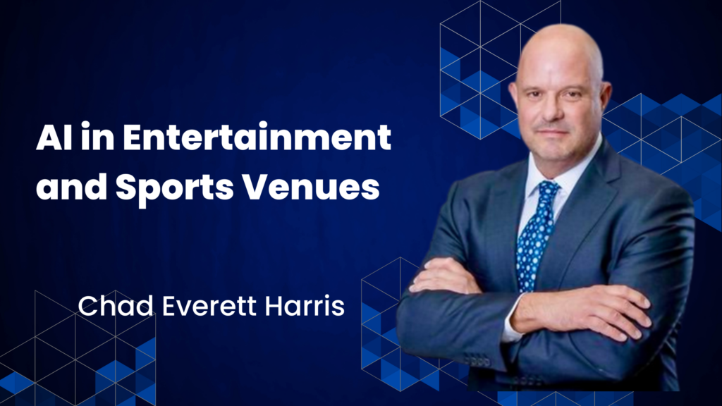 Chad Everett Harris shares his thoughts about AI in Entertainment and Sports Venues